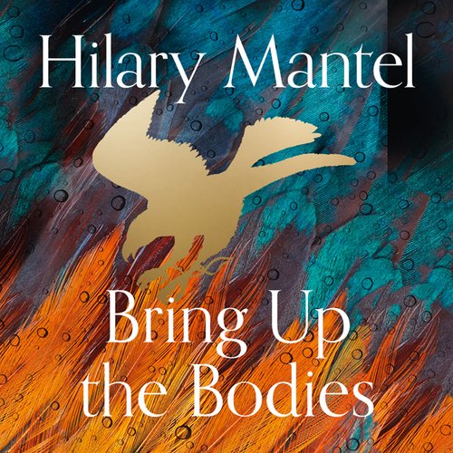 Bring up the Bodies (The Wolf Hall Trilogy)
