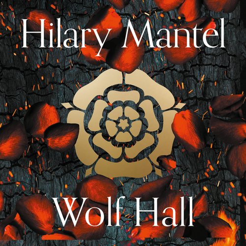 Wolf Hall: The Man Booker Prize Winner and Magnificent bestselling Work of Historical Fiction (The Wolf Hall Trilogy)