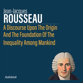 A Discourse Upon The Origin And The Foundation Of The Inequality Among Mankind thumbnail