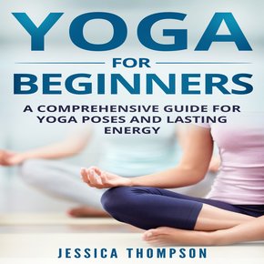 Yoga for Beginners: A Comprehensive Guide For Yoga Poses And Lasting Energy thumbnail