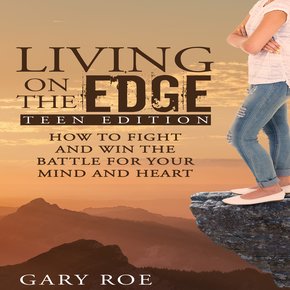 Living on the Edge: How to Fight and Win the Battle for Your Mind and Heart (Teen Edition) thumbnail