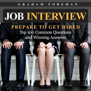 Job Interview: Prepare to Get Hired: Top 100 Common Questions and Winning Answers thumbnail