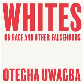 Whites: On Race and Other Falsehoods thumbnail
