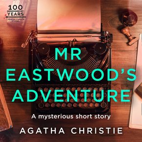 Mr Eastwood’s Adventure: An Agatha Christie Short Story thumbnail