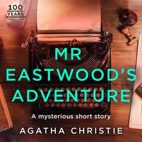 Mr Eastwood’s Adventure: An Agatha Christie Short Story thumbnail