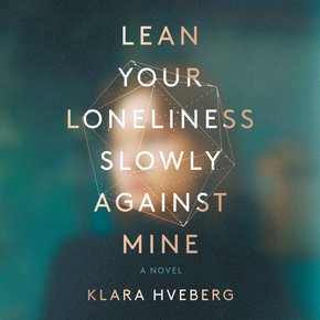 Lean Your Loneliness Slowly Against Mine thumbnail