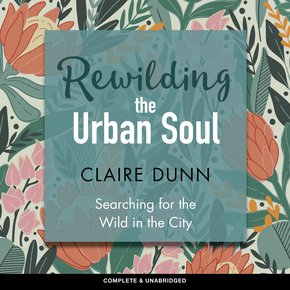Rewilding the Urban Soul thumbnail