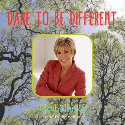 From Author Gail Blanke: Dare To Be Different