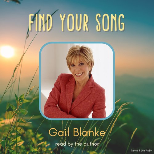 From Author Gail Blanke: Find Your Song