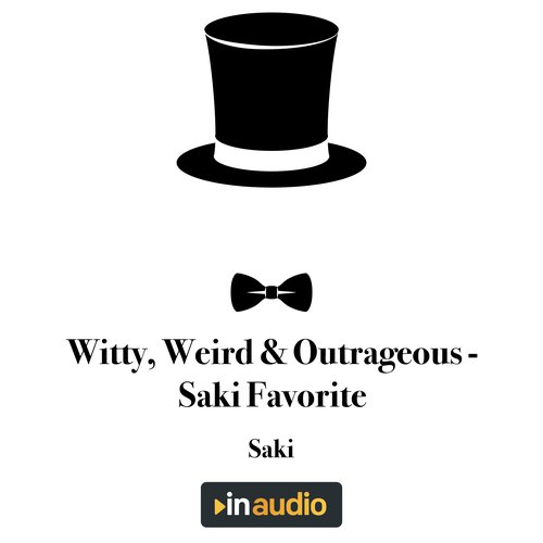 Witty Weird & Outrageous - Saki Favorite