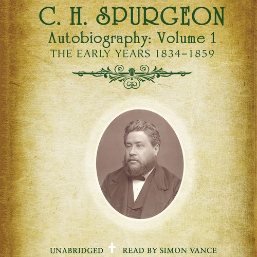 C. H. Spurgeon’s Autobiography Vol. 1