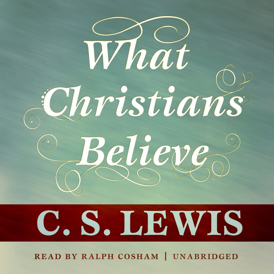 What Christians Believe - Audiobook, by C. S. Lewis | Chirp