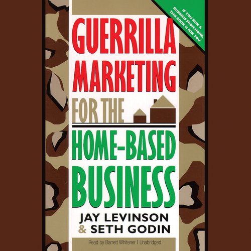 Guerrilla Marketing for the Home-Based Business