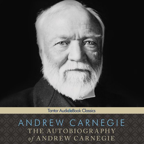 The Autobiography of Andrew Carnegie