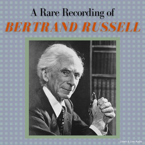 A Rare Recording of Bertrand Russell