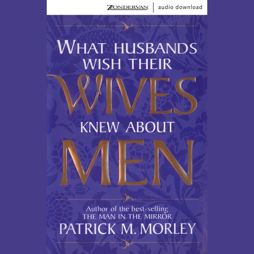 What Husbands Wish Their Wives Knew About Men