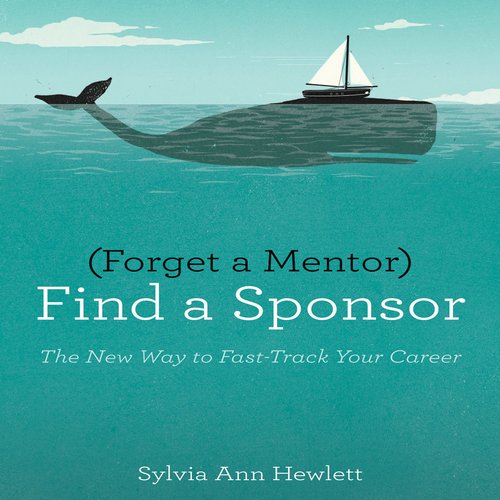 Forget a Mentor Find a Sponsor