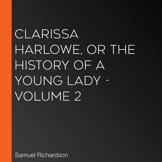 Clarissa Harlowe, or the History of a Young Lady - Volume 2