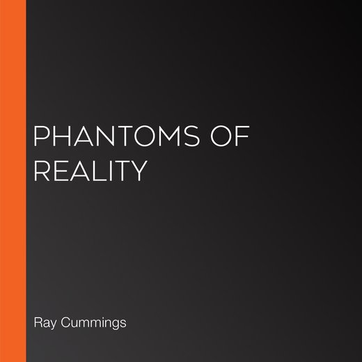 Phantoms of Reality