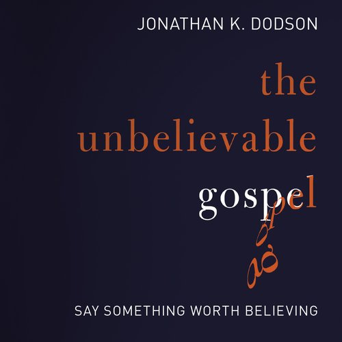 The Unbelievable Gospel