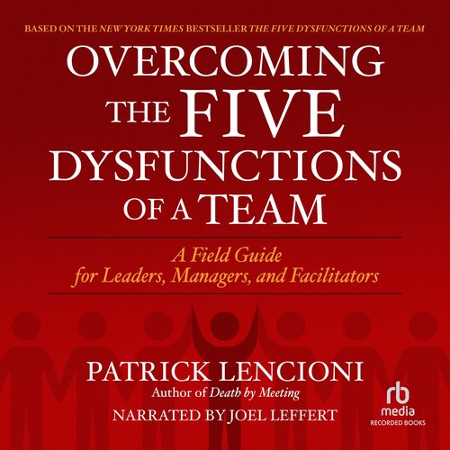 Overcoming the Five Dysfunctions of a Team