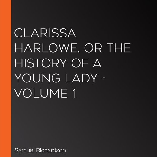 Clarissa Harlowe, or the History of a Young Lady - Volume 1