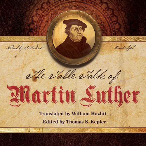 The Table Talk of Martin Luther