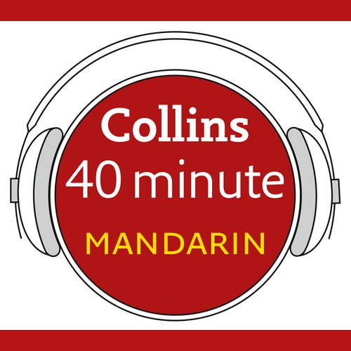 Mandarin in 40 Minutes: Learn to speak Mandarin in minutes with Collins