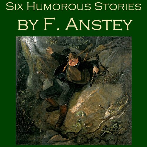 Six Humorous Stories by F. Anstey