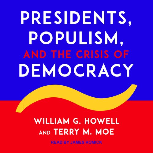 Presidents Populism and the Crisis of Democracy