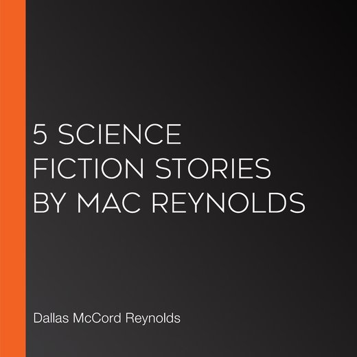 5 Science Fiction Stories by Mac Reynolds