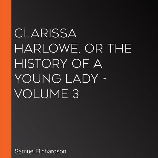 Clarissa Harlowe, or the History of a Young Lady - Volume 3