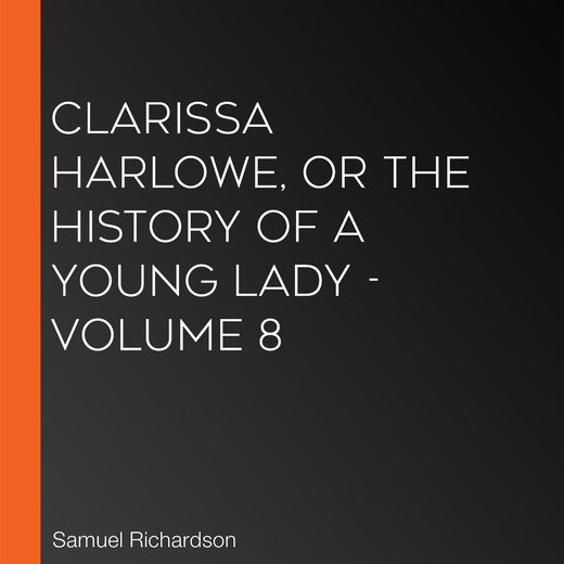 Clarissa Harlowe, or the History of a Young Lady - Volume 8