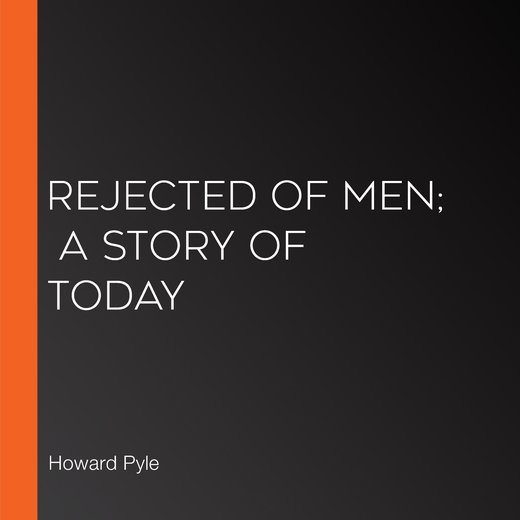 Rejected Of Men;  A Story Of Today