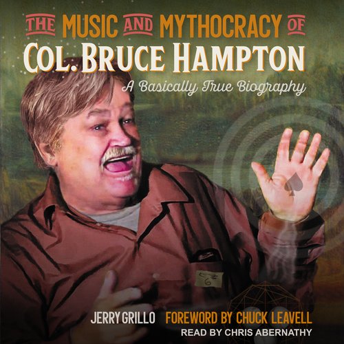 The Music and Mythocracy of Col. Bruce Hampton