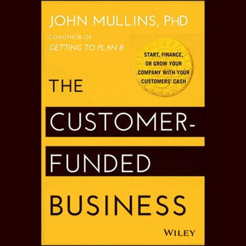 The Customer-Funded Business