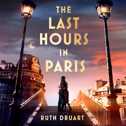 Last Hours in Paris, The: Set in WW2 and the Liberation, a powerful novel of love, retribution and atonement