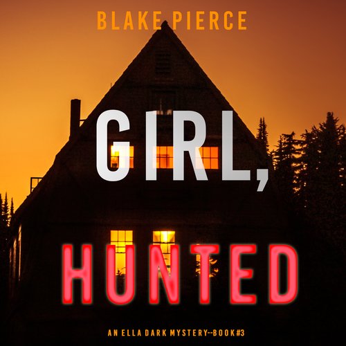 Girl Hunted (An Ella Dark FBI Suspense Thriller—Book 3)