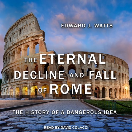 The Eternal Decline and Fall of Rome