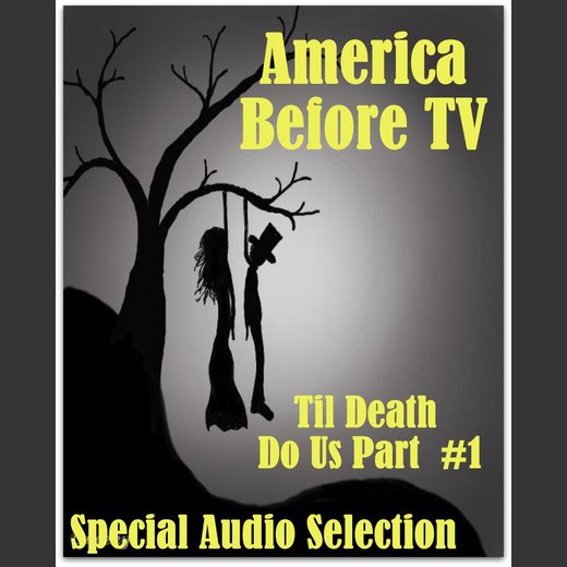America Before TV - 'Til Death Do Us Part #1