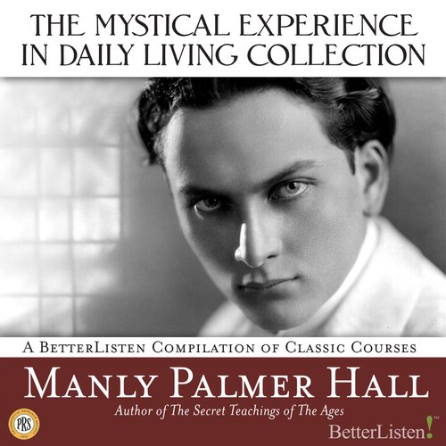 Mystical Experience In Daily Living Collection with Manly Palmer Hall