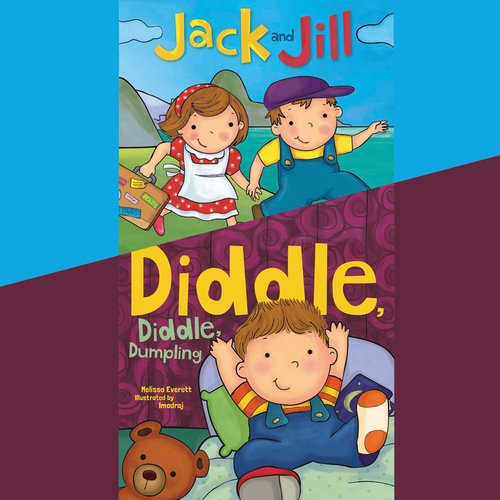 Jack and Jill; & Diddle Diddle Dumpling