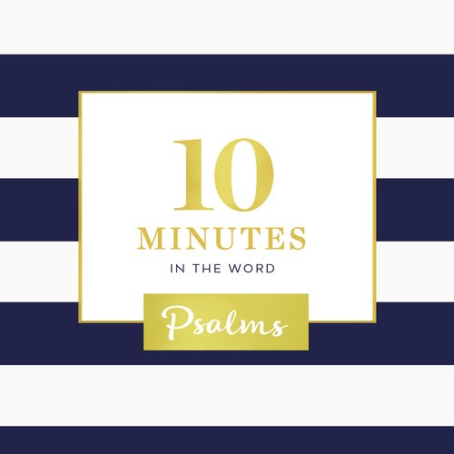 10 Minutes in the Word: Psalms