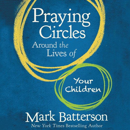 Praying Circles Around the Lives of Your Children