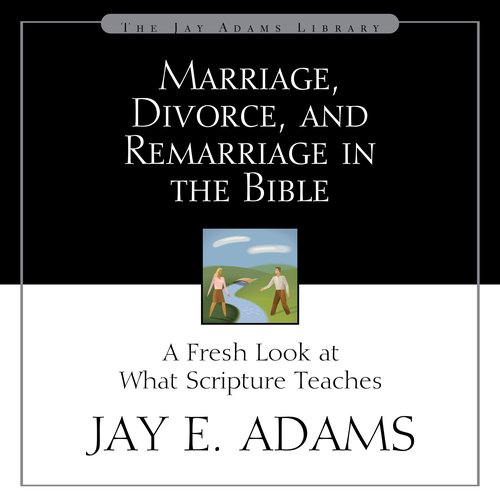 Marriage Divorce and Remarriage in the Bible