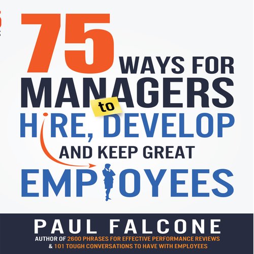 75 Ways for Managers to Hire Develop and Keep Great Employees