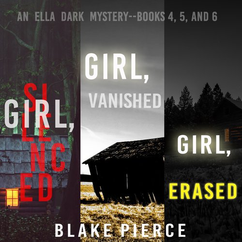 Ella Dark FBI Suspense Thriller Bundle An: Girl Silenced (#4) Girl Vanished (#5) and Girl Erased (#6)