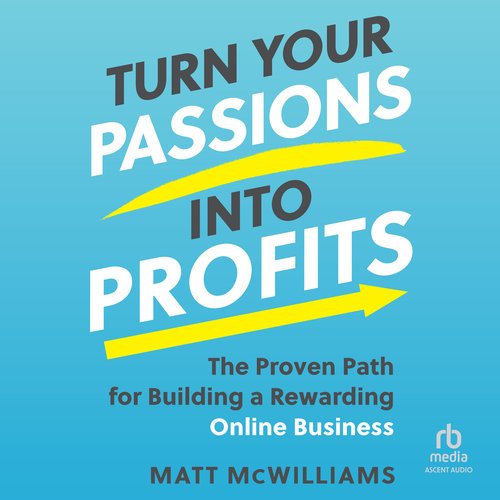 Turn Your Passions into Profits