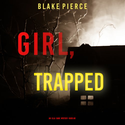 Girl Trapped (An Ella Dark FBI Suspense Thriller—Book 8)