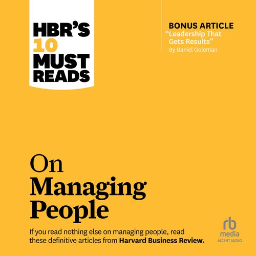 HBR's 10 Must Reads on Managing People (with featured article 'Leadership That Gets Results' by Daniel Goleman)